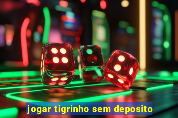 jogar tigrinho sem deposito